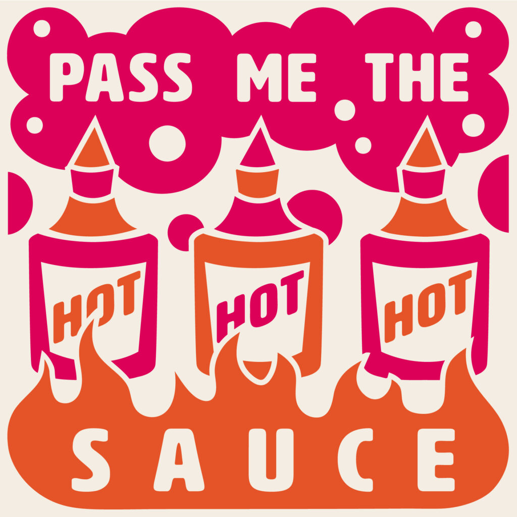 Illustration of three hot sauce bottles with the text "Pass me the sauce" above and flames below.