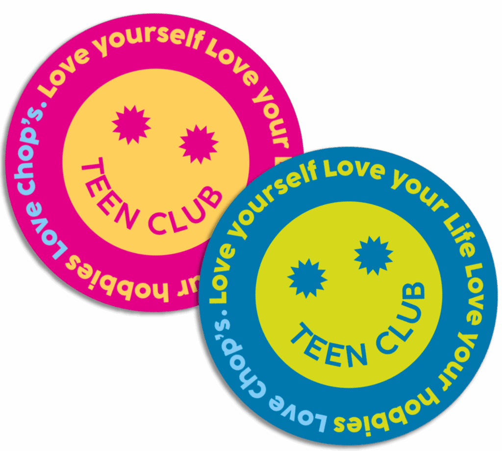Two circular badges with smiley faces and the text "TEEN CLUB" in the center. The border reads, "Chop’s: Love yourself Love your Life Love your hobbies," in colorful fonts.